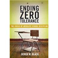 Ending Zero Tolerance by Black, Derek W., 9781479882335