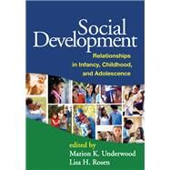 Social Development Relationships in Infancy, Childhood, and Adolescence by Underwood, Marion K.; Rosen, Lisa H., 9781609182335