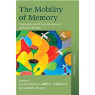 The Mobility of Memory by Passerini, Luisa; Proglio, Gabriele; Trakilovic, Milica, 9781789202335