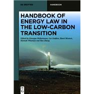 Handbook of Energy Law in the Low-Carbon Transition by Giuseppe Bellantuono, Lee Godden, Hanri Mostert, Hannah Wiseman, Hao Zhang, 9783110752335