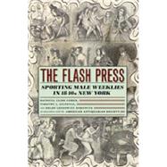 The Flash Press: Sporting Male Weeklies in 1840s New York by Gilfoyle, Timothy J., 9780226112336