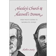 Huxley's Church and Maxwell's Demon by Stanley, Matthew, 9780226422336
