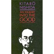 An Inquiry into the Good by Kitaro Nishida; Translated by Masao Abe and Christopher Ives, 9780300052336
