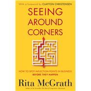 Seeing Around Corners by McGrath, Rita; Christensen, Clayton M., 9780358022336