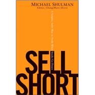 Sell Short A Simpler, Safer Way to Profit When Stocks Go Down by Shulman, Michael, 9780470412336