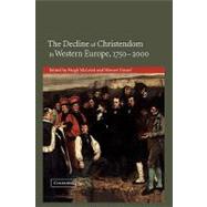 The Decline of Christendom in Western Europe, 1750–2000 by Edited by Hugh McLeod , Werner Ustorf, 9780521202336