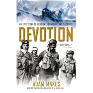 Devotion (Movie Tie-in) An Epic Story of Heroism, Friendship, and Sacrifice by Makos, Adam, 9780593722336
