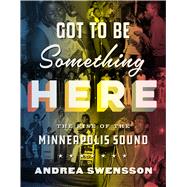 Got to Be Something Here by Swensson, Andrea, 9780816632336