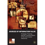 Sources of Information Value : The Demise of the Telecommunications Industry and the Rise of the Information Industries by Joan E. Ricart-Costa, Brian Subirana and Josep Valor-Sabatier, 9781403912336