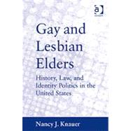 Gay and Lesbian Elders: History, Law, and Identity Politics in the United States by Knauer,Nancy J., 9781409402336