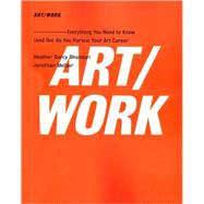ART/WORK Everything You Need to Know (and Do) As You Pursue Your Art Career by Bhandari, Heather Darcy; Melber, Jonathan, 9781416572336