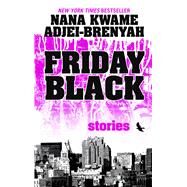 Friday Black by Adjei-Brenyah, Nana Kwame, 9781432862336