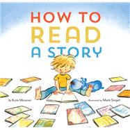 How to Read a Story (Illustrated Children's Book, Picture Book for Kids, Read Aloud Kindergarten Books) by Messner, Kate; Siegel, Mark, 9781452112336