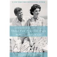 These Few Precious Days The Final Year of Jack with Jackie by Andersen, Christopher, 9781476732336