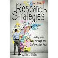 Research Strategies: Finding Your Way Through the Information Fog by Badke, William, 9781491722336