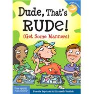 Dude, That's Rude! by Espeland, Pamela, 9781575422336