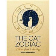 The Cat Zodiac A Feline Guide to Astrology by Greymalkin, Maggy, 9781787832336