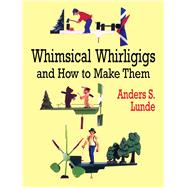 Whimsical Whirligigs and How to Make Them by Lunde, Anders S., 9780486412337