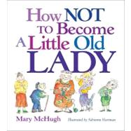 How Not to Become a Little Old Lady by McHugh, Mary, 9780740772337