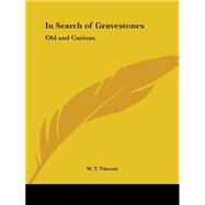 In Search of Gravestones : Old and Curiou by Vincent, W. T., 9780766132337
