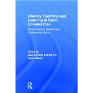 Literacy Teaching and Learning in Rural Communities: Problematizing Stereotypes, Challenging Myths by Eckert; Lisa Schade, 9781138822337