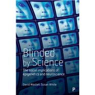 Blinded by Science by Wastell, David; White, Sue, 9781447322337
