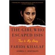 The Girl Who Escaped Isis by Khalaf, Farida; Hoffmann, Andrea C.; Bulloch, Jamie, 9781501152337