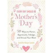 Every Day Should Be Mother's Day by Sander, Jennifer Basye, 9781510752337