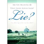 Are You Believing the Once Saved Always Saved Lie? by Stone, Gene, 9781597812337