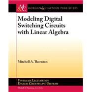 Modeling Digital Switching Circuits With Linear Algebra by Thornton, Mitchell A., 9781627052337