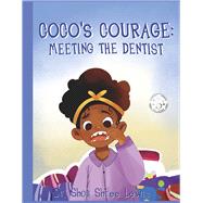 Coco's Courage: Meeting the Dentist by Lewis, Dr. Shon Shree, 9781667892337
