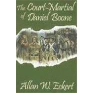 The Court-Martial of Daniel Boone by Eckert, Allan W., 9781931672337