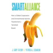 Smart Alliance : How a Global Corporation and Environmental Activists Transformed a Tarnished Brand by J. Gary Taylor and Patricia J. Scharlin, 9780300102338