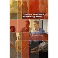 Transform Your Church With Ministry Teams by Ott, E. Stanley, 9780802822338