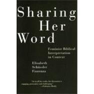 Sharing Her Word Feminist Biblical Interpretation in Context by SCHUSSLER FIORENZA, ELISABETH, 9780807012338