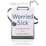 Worried Sick by Hadler, Nortin M., M.D.; Brownlee, Shannon; Lenzer, Jeanne, 9780807872338