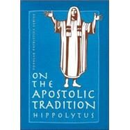 On the Apostolic Tradition by Hippolytus, Antipope; Stewart-Sykes, Alistair, 9780881412338
