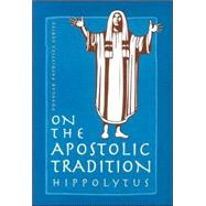 On the Apostolic Tradition by Hippolytus, Antipope; Stewart-Sykes, Alistair, 9780881412338