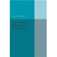 The Comparative Physiology of Muscular Tissue by Ritchie, A. D., 9781107502338