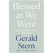 Blessed as We Were Late Selected and New Poems, 2000-2018 by Stern, Gerald, 9781324002338