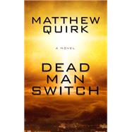 Dead Man Switch by Quirk, Matthew, 9781432842338