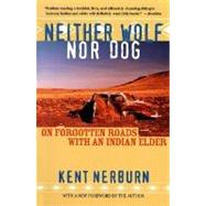 Neither Wolf nor Dog On Forgotten Roads with an Indian Elder by Nerburn, Kent, 9781577312338