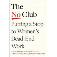 The No Club Putting a Stop to Women's Dead-End Work by Babcock, Linda; Peyser, Brenda; Vesterlund, Lise; Weingart, Laurie, 9781982152338