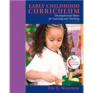 Early Childhood Curriculum Developmental Bases for Learning and Teaching by Wortham, Sue C., 9780137152339