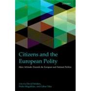 Citizens and the European Polity Mass Attitudes Towards the European and National Polities by Sanders, David; Magalhaes, Pedro; Toka, Gabor, 9780199602339