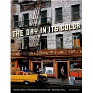 The Day in Its Color Charles Cushman's Photographic Journey Through a Vanishing America by Sandweiss, Eric, 9780199772339
