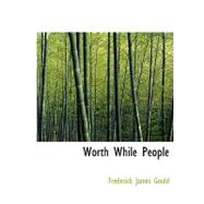 Worth While People by Gould, Frederick James, 9780554562339