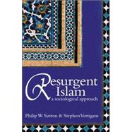 Resurgent Islam A Sociological Approach by Sutton, Philip W.; Vertigans, Stephen, 9780745632339