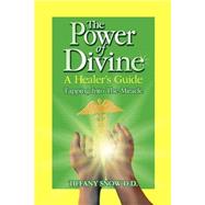 The Power Of Divine: A Healer's Guide - Tapping Into The Miracle by Snow, Tiffany, 9780972962339