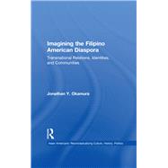 Imagining the Filipino American Diaspora: Transnational Relations, Identities, and Communities by Okamura,Jonathan Y., 9781138972339
